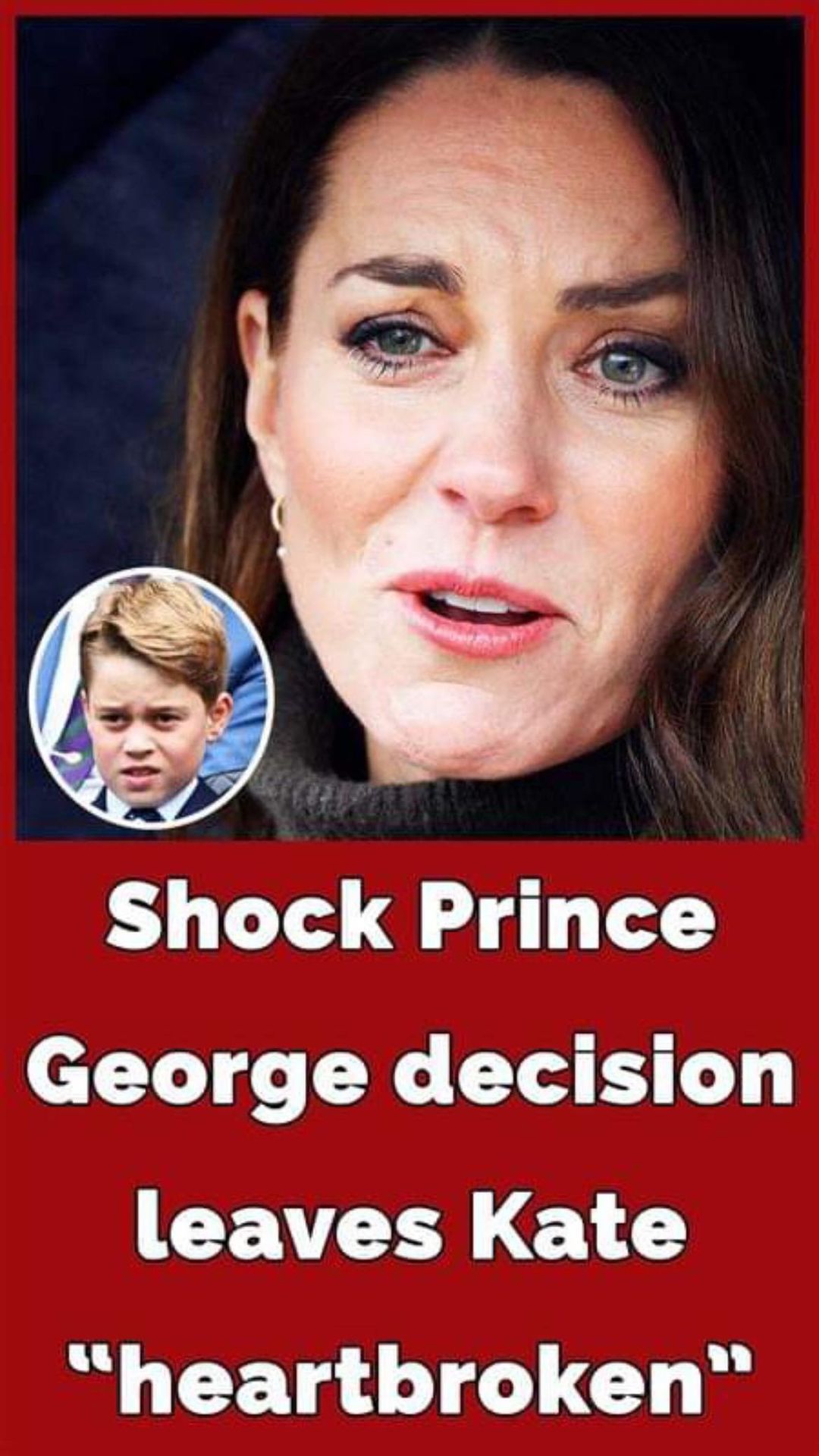 Kate Middleton left “heartbroken” over Prince William’s decision on George’s future