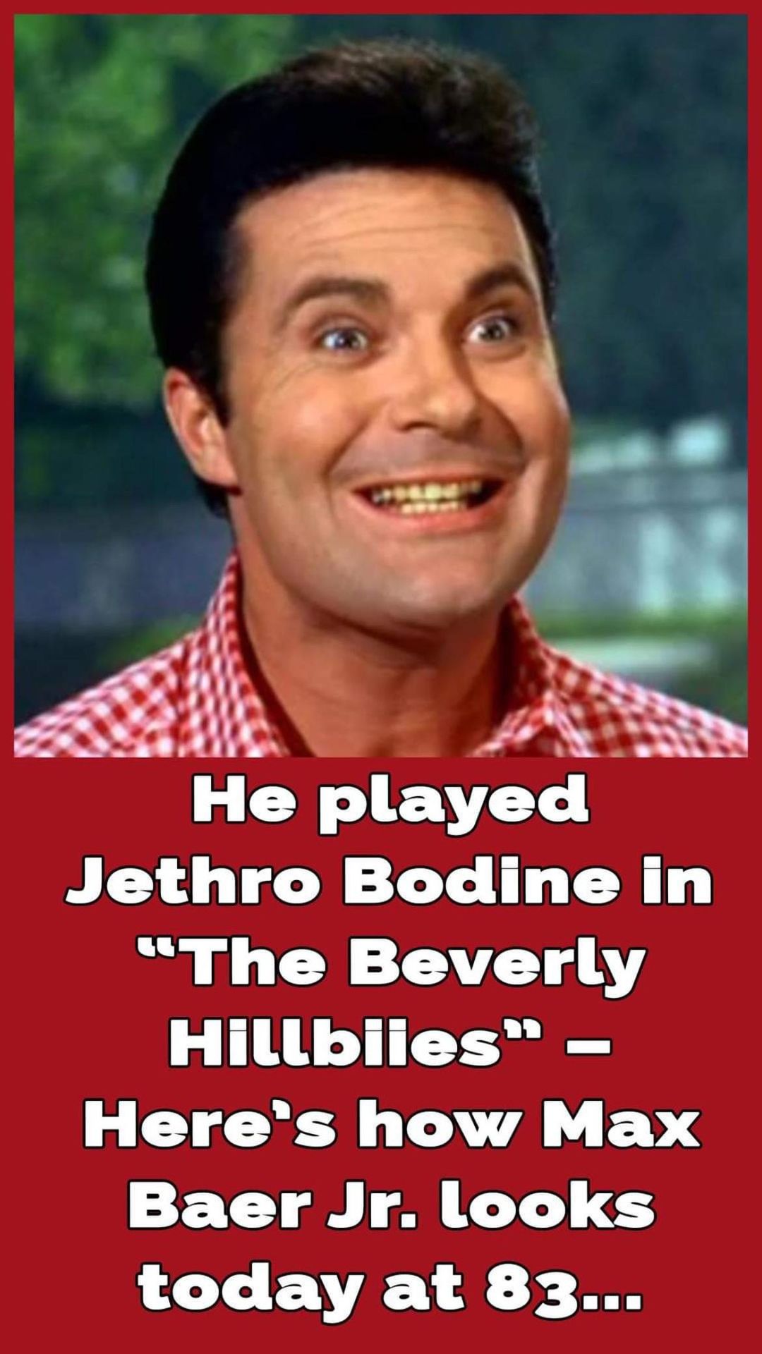 Max Baer Jr – this is Jethro Bodine from “The Beverly Hillbillies” today